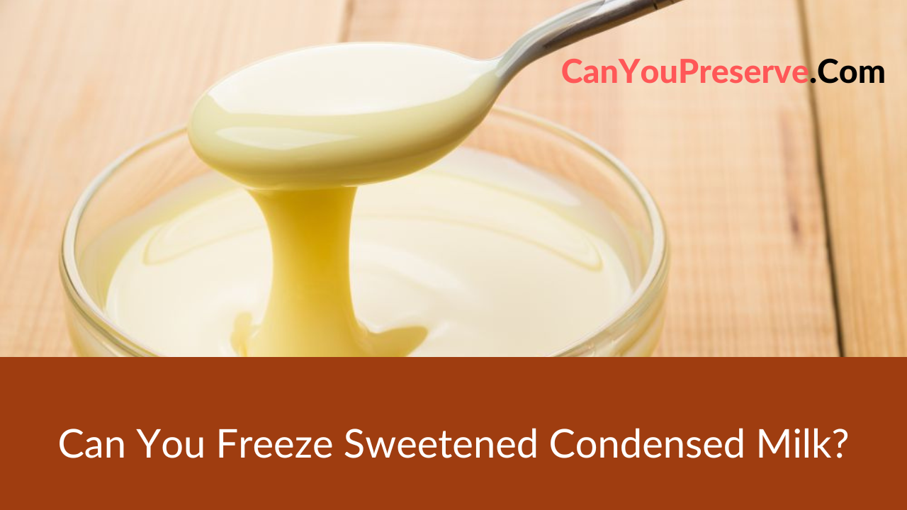 Can You Freeze Sweetened Condensed Milk