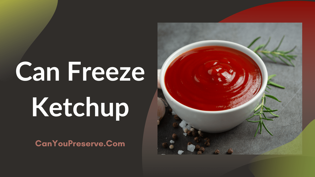 Can Freeze Ketchup