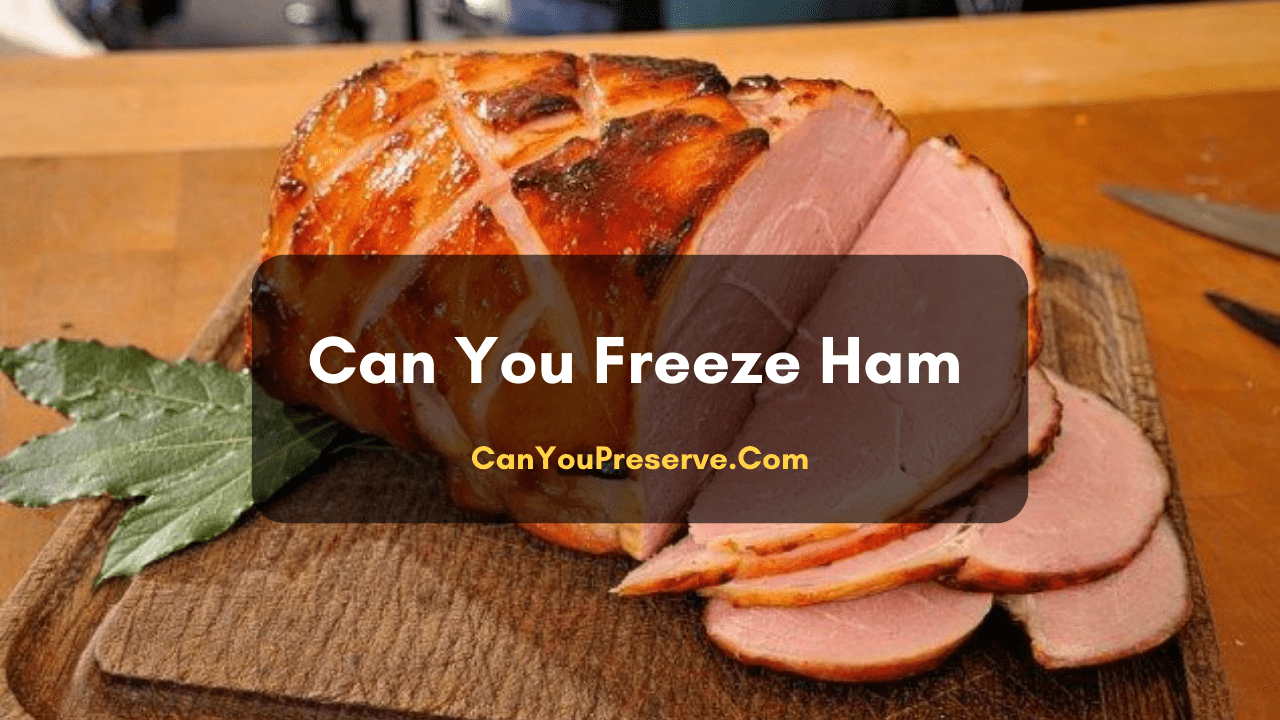 Can You Freeze Ham 
