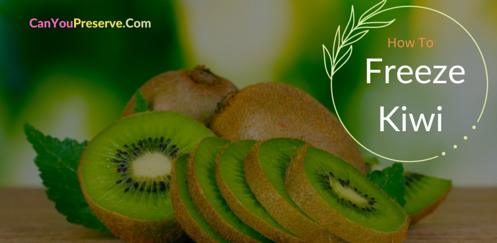 How Can You Freeze Kiwi in The Freezer? How To Defrost, Use Kiwi? Things to Know Before