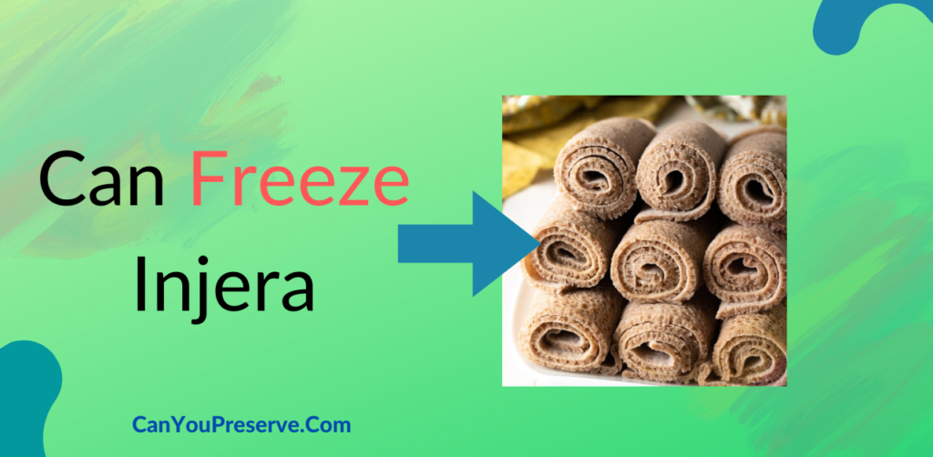 Can Freeze Injera? Yes, Here’s How To Freeze, Defrost & Reheat Injera? Can You Preserve