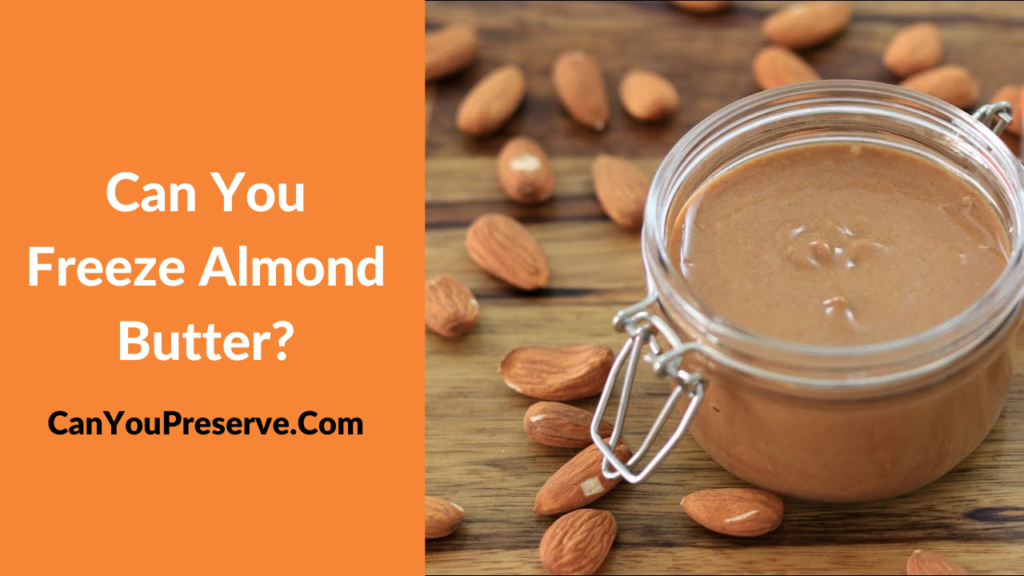 Can You Freeze Almond Butter How Long Does Almond Butter Last In The