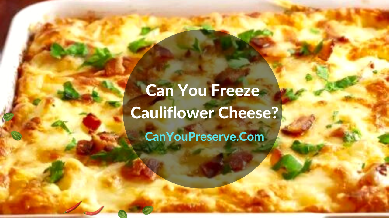 Can You Freeze Cauliflower Cheese