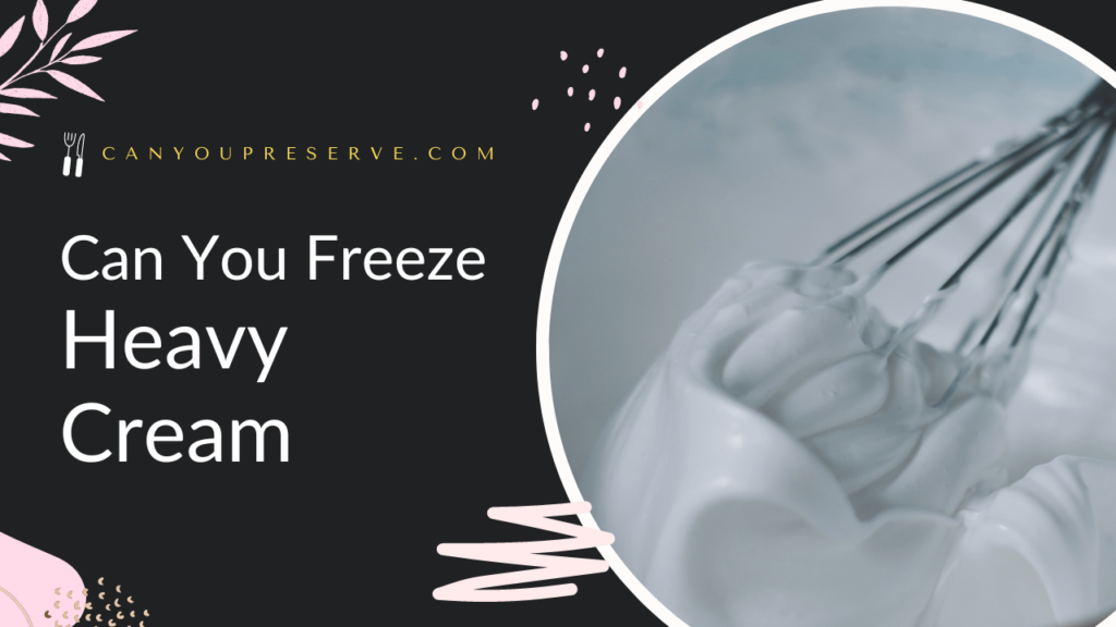 Can You Freeze Heavy Cream? How You Can Successfully Freeze & Defrost Heavy Cream Can You