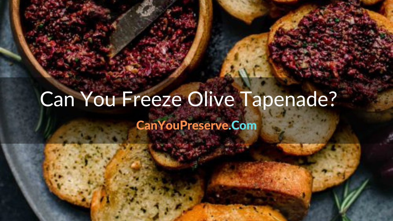 Can You Freeze Olive Tapenade