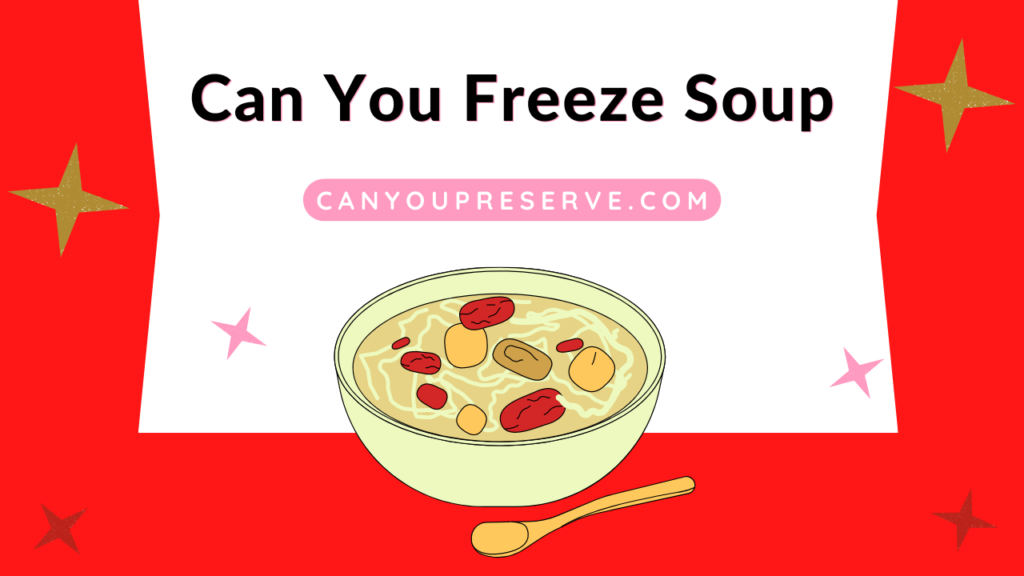 Can You Freeze Soup? Exploring the Benefits and Limitations of