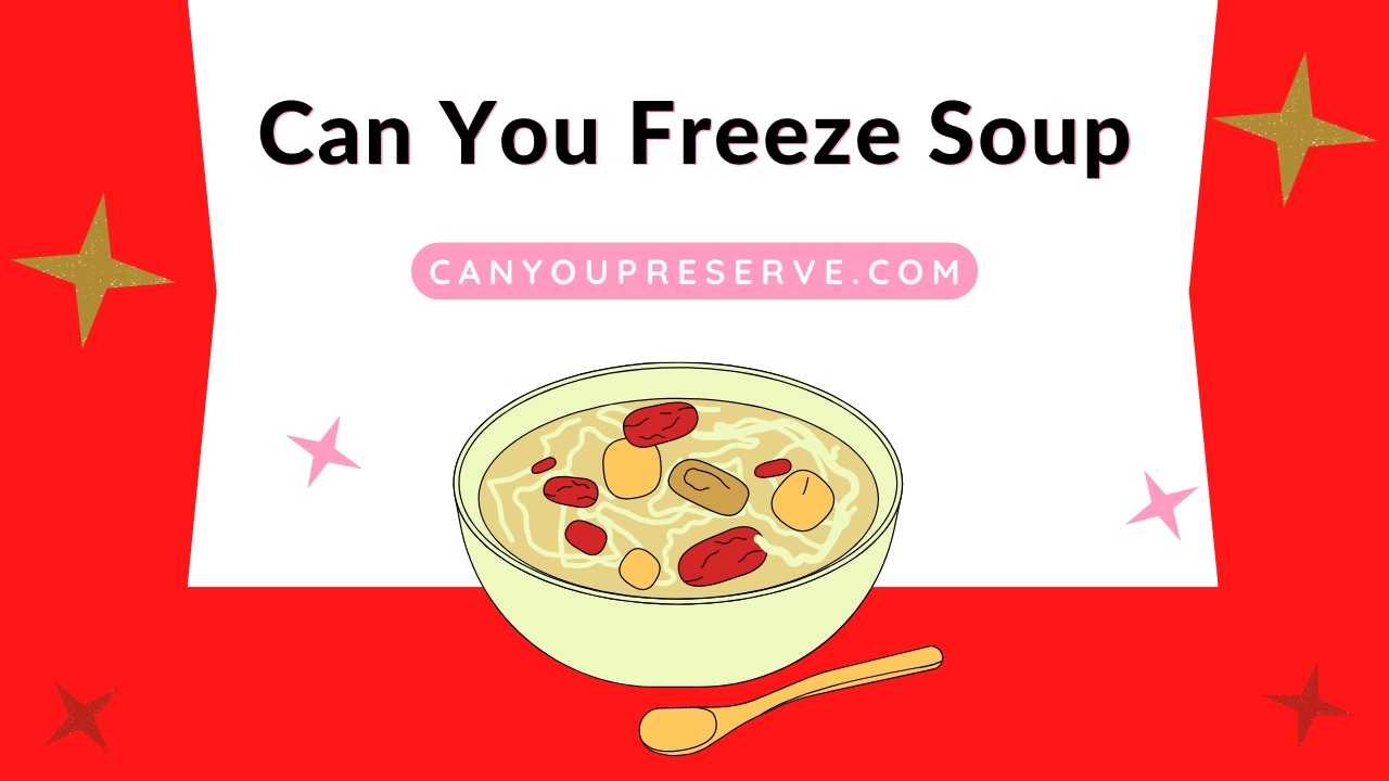 Can You Freeze Soup