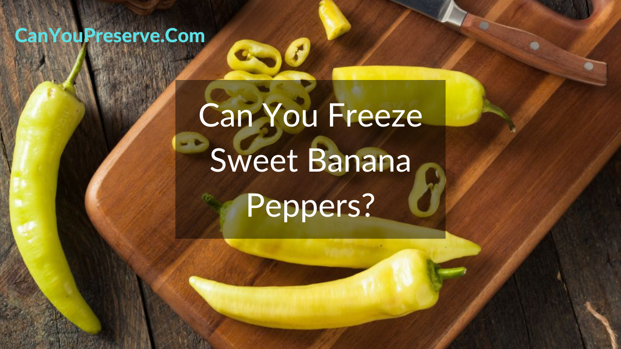 Can You Freeze Sweet Banana Peppers