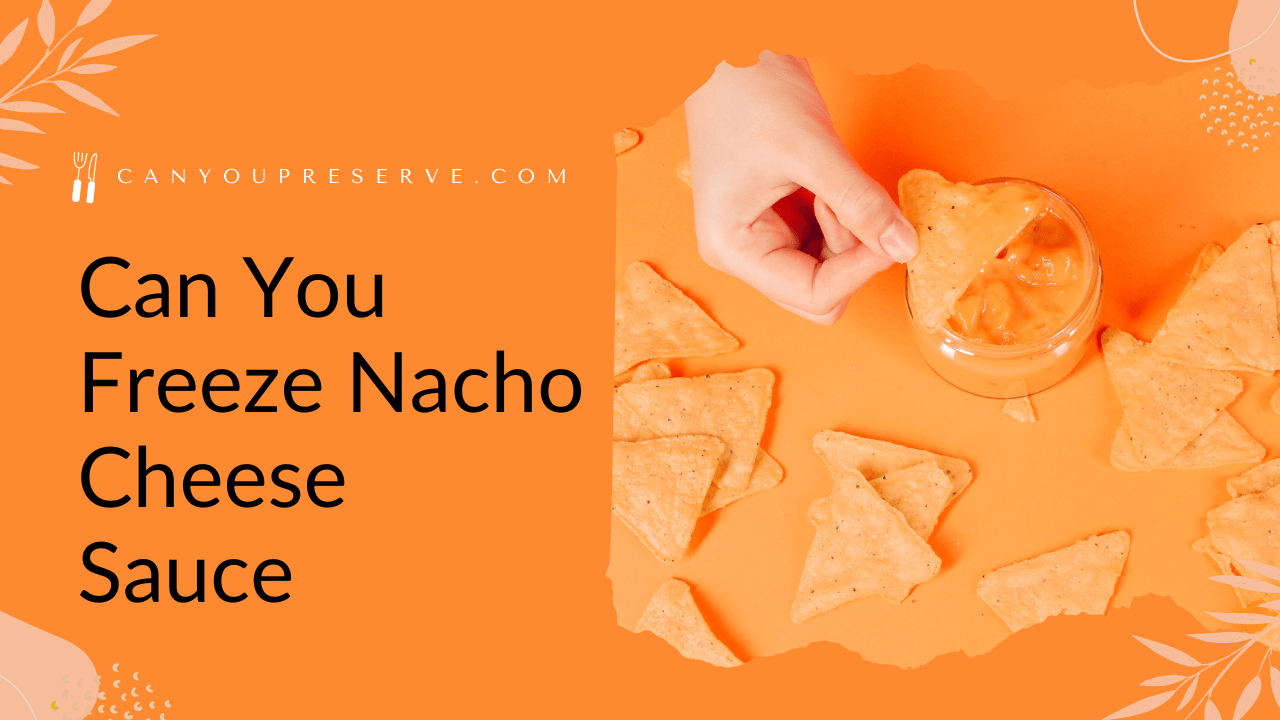 Can You Freeze Nacho Cheese Sauce