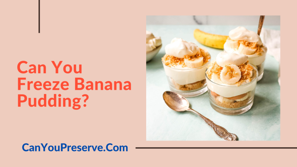 Can You Freeze Banana Pudding How Long Can I Keep Banana Pudding In