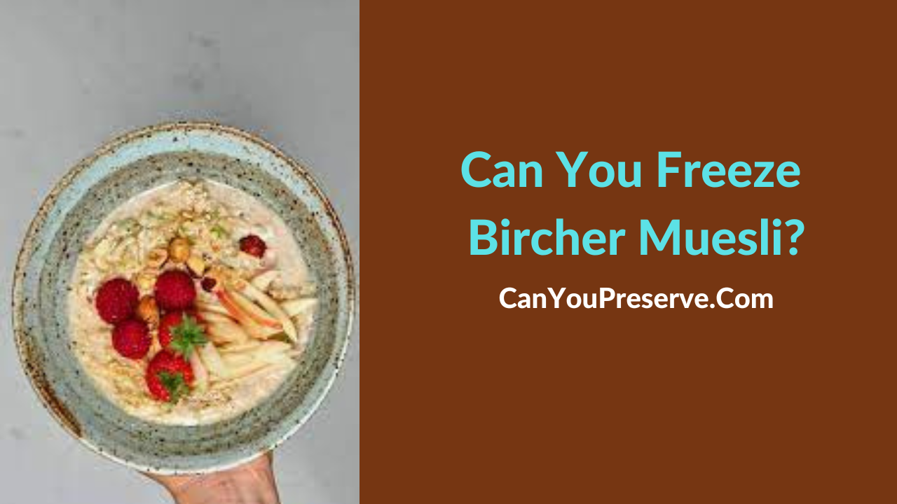 Can You Freeze Bircher Muesli