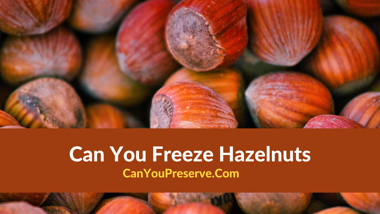 Can You Freeze Hazelnuts
