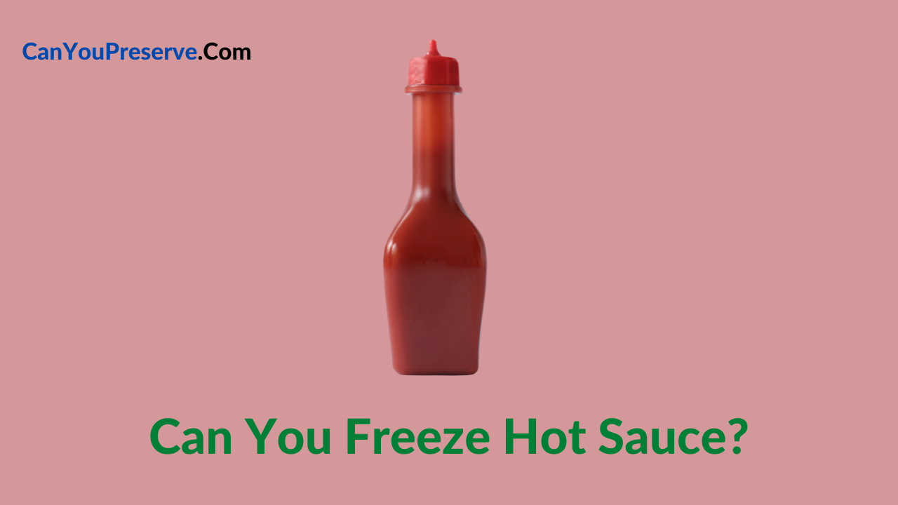 Can You Freeze Hot Sauce
