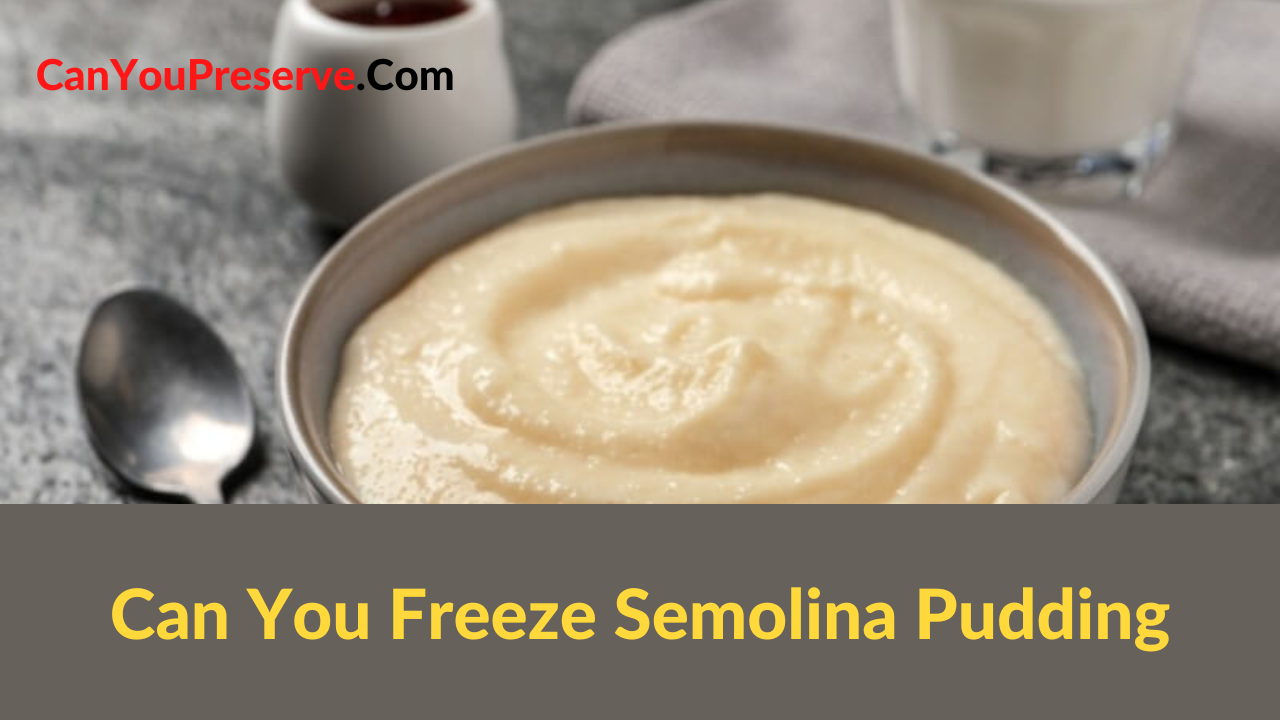 Can You Freeze Semolina Pudding