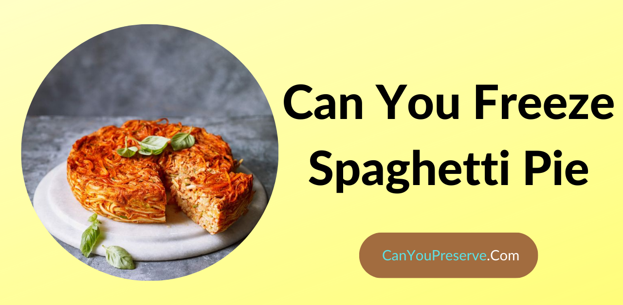Can You Freeze Spaghetti Pie