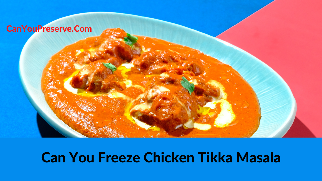 Can You Freeze Chicken Tikka Masala