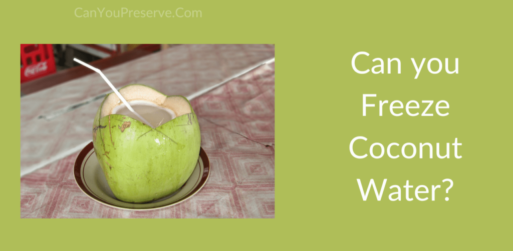 Can You Freeze Coconut Water? How Long Does Coconut Water Last In The