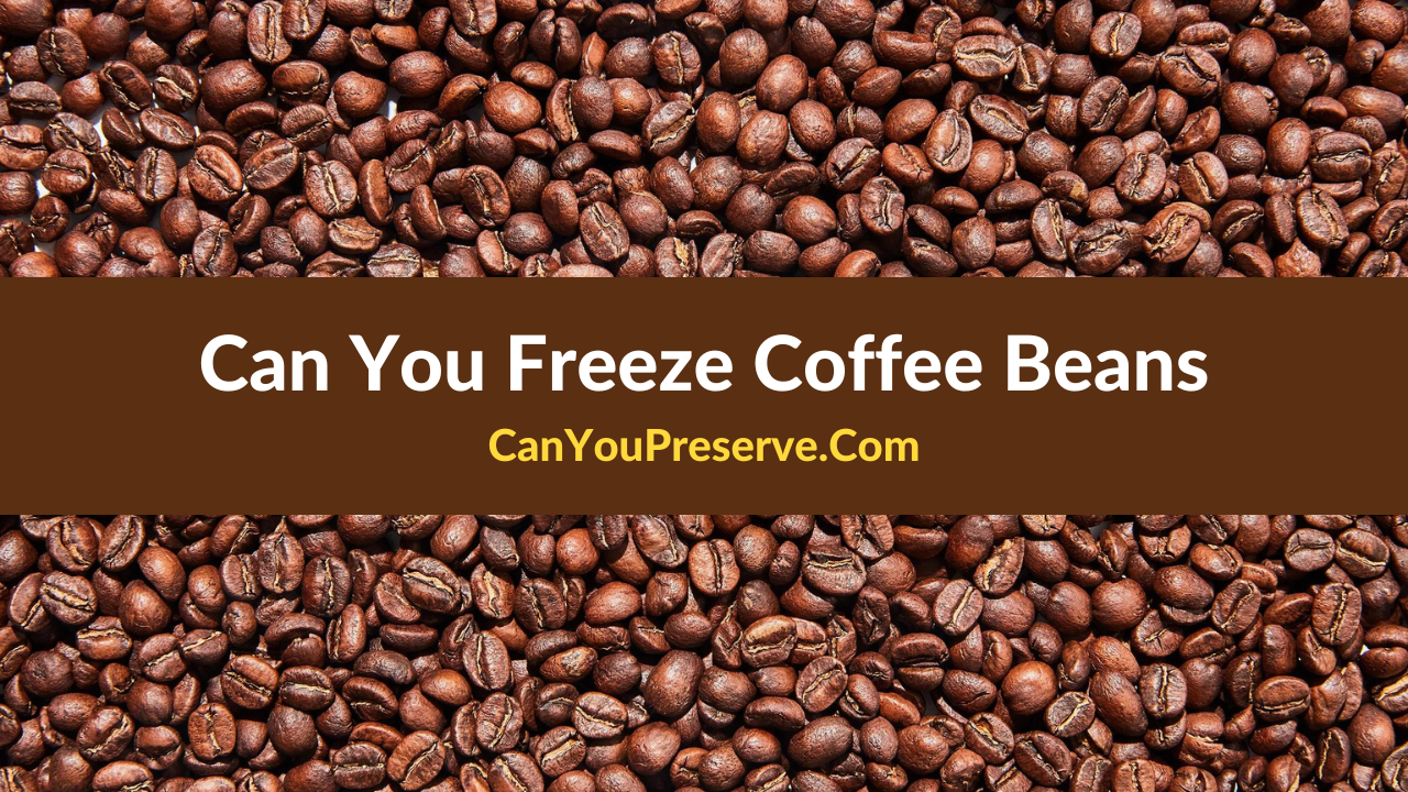 Can You Freeze Coffee Beans