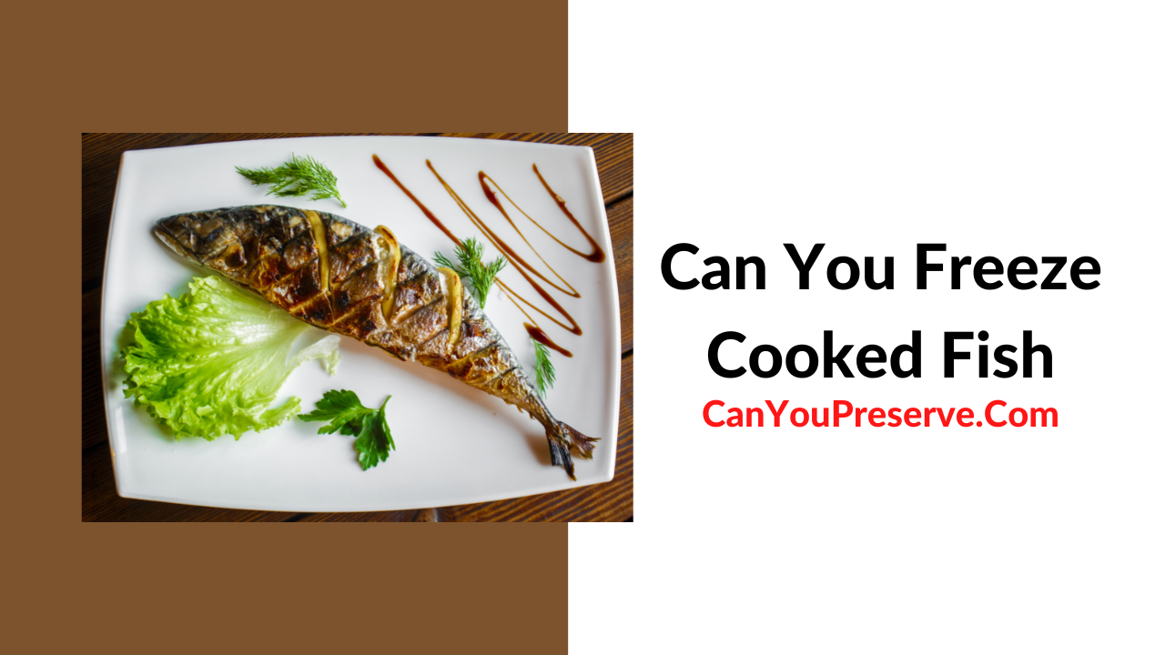 Can You Freeze Cooked Fish