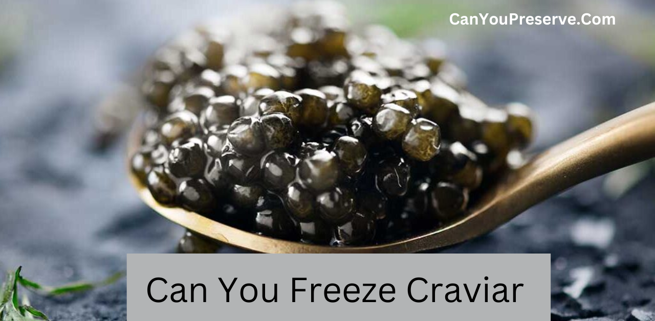 Can You Freeze Craviar