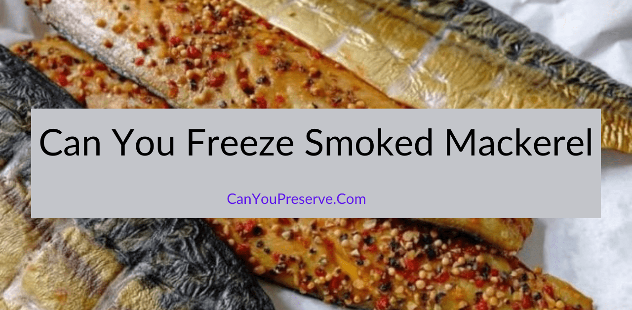 Can You Freeze Smoked Mackerel