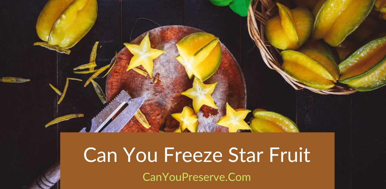 Can You Freeze Star Fruit