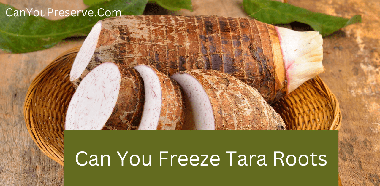 Can You Freeze Tara Roots