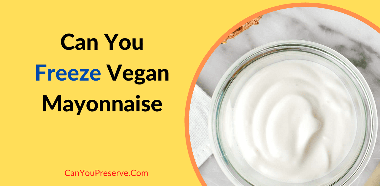 Can You Freeze Vegan Mayonnaise