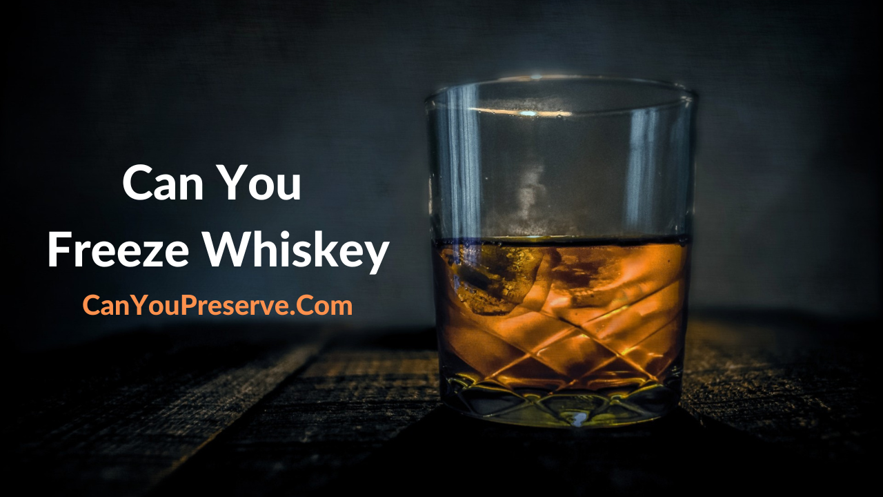 Can You Freeze Whiskey