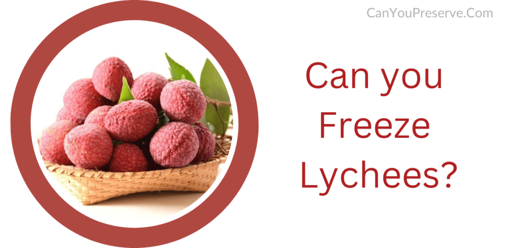 Can You Freeze Lychees? How To Preserve Lychees In The Freezer