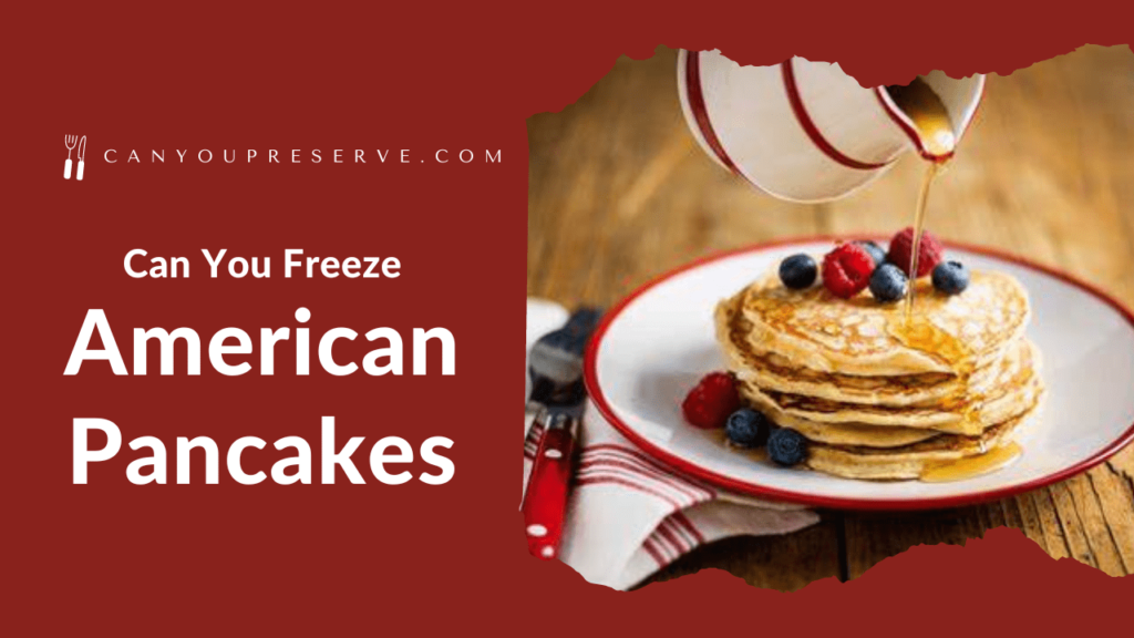 Can You Freeze American Pancakes? – Tips on Freezing American Pancakes