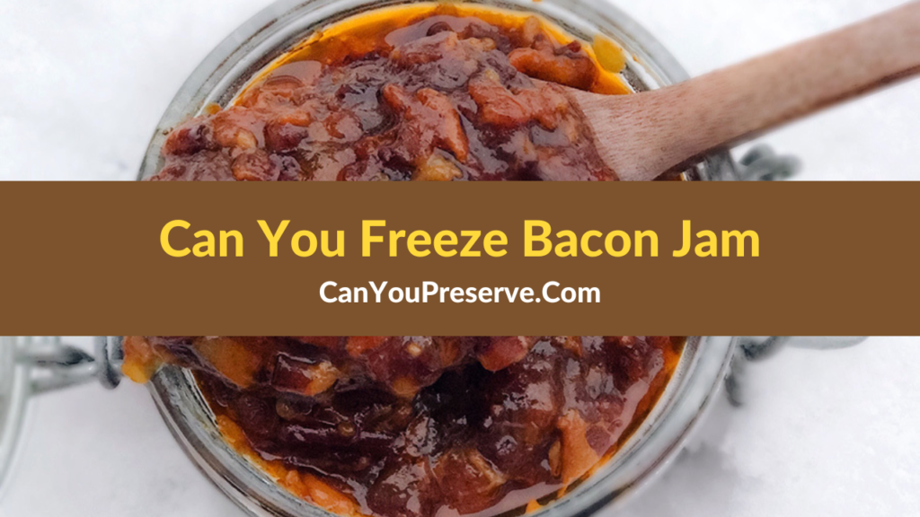 Can You Freeze Bacon Jam How Do You Freeze & Defrost Bacon Jam? Can
