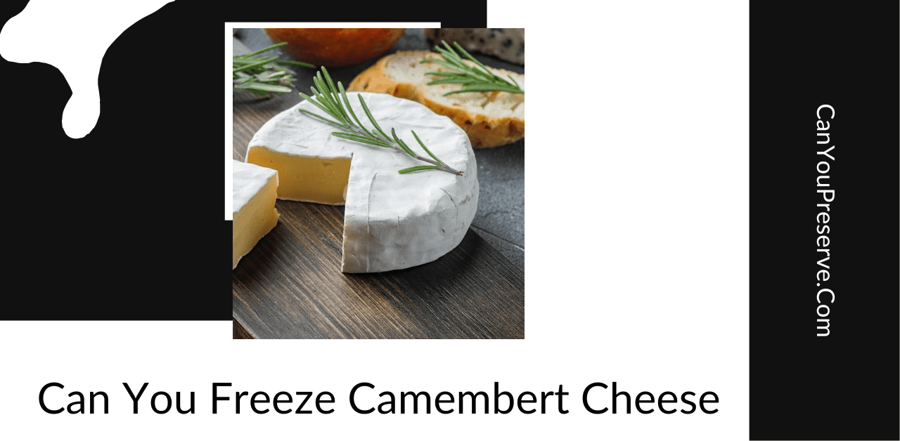 Can You Freeze Camembert Cheese