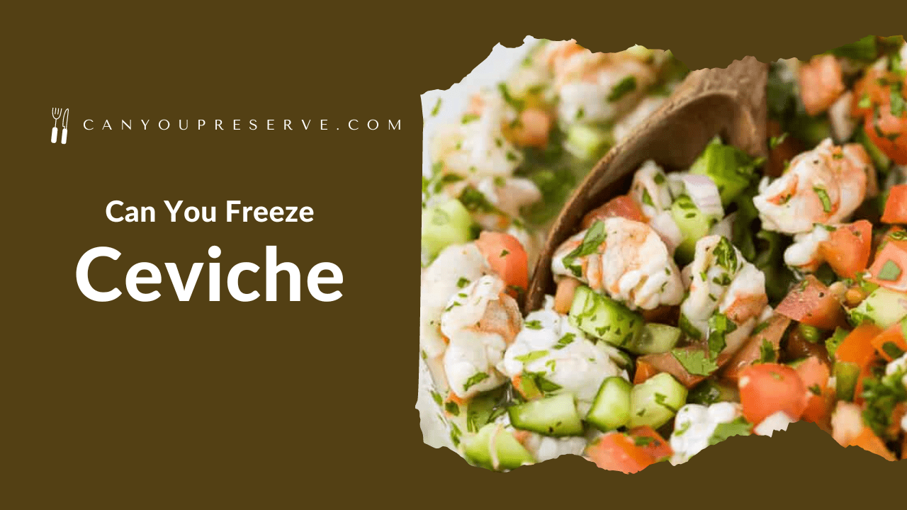 Can You Freeze Ceviche