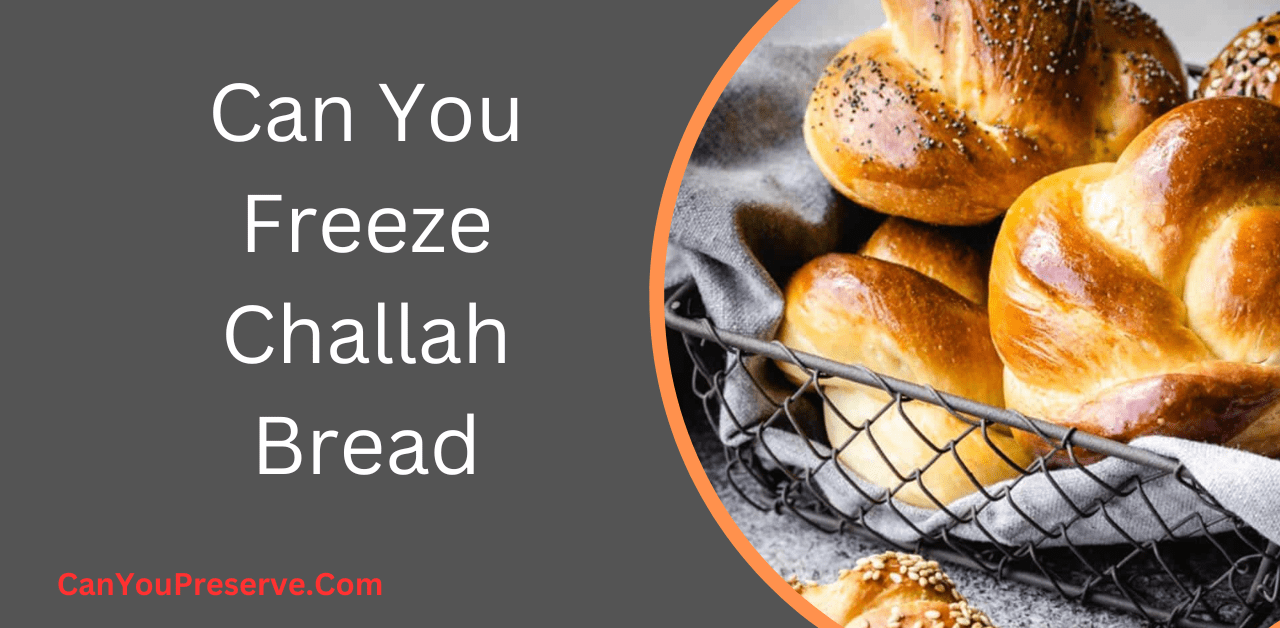 Can You Freeze Challah Bread