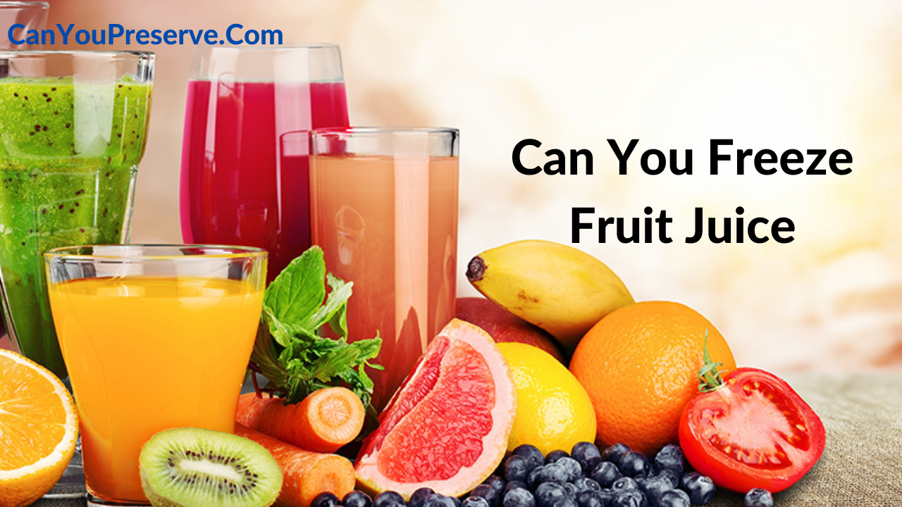 Can You Freeze Fruit Juice