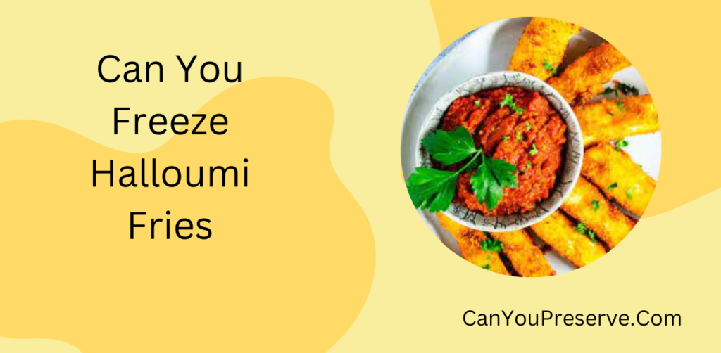 Can You Freeze Halloumi Fries? Easy Guide To Freeze Halloumi Fries Shelf Life of Halloumi