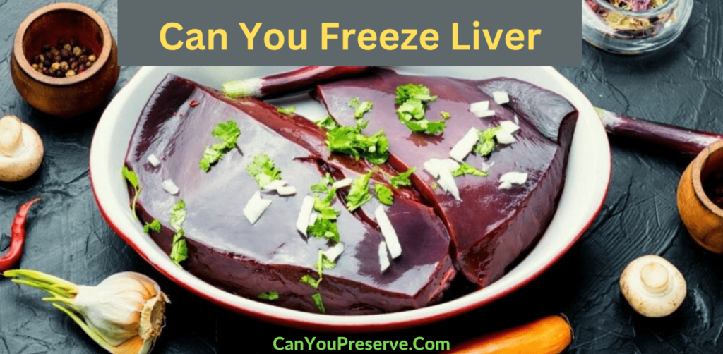 Can You Freeze Liver? How to Freeze Liver? Shelf Life of Frozen