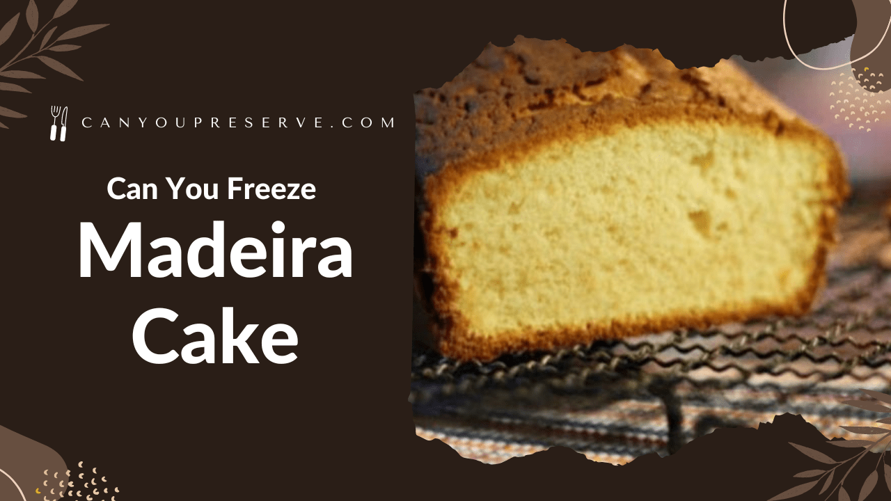 Can You Freeze Madeira Cake