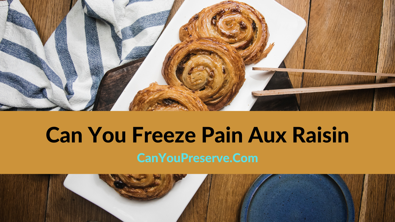 Can You Freeze Pain Aux Raisin