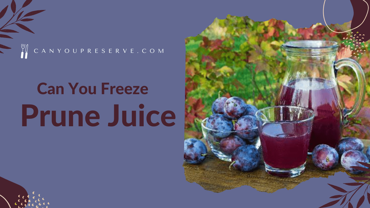 Can You Freeze Prune Juice