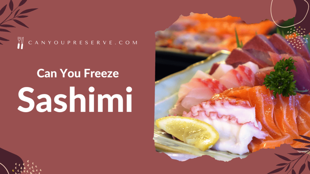 Can You Freeze Sashimi Grade Fish? How Long Can Sashimi Be Frozen? How To Preserve Sashimi
