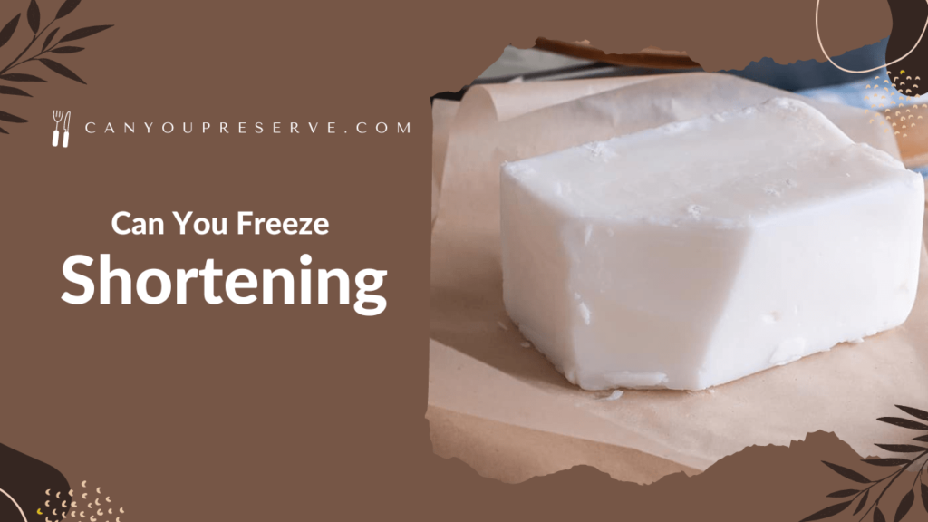 Can You Freeze Shortening? Methods For Freezing Shortening How Long