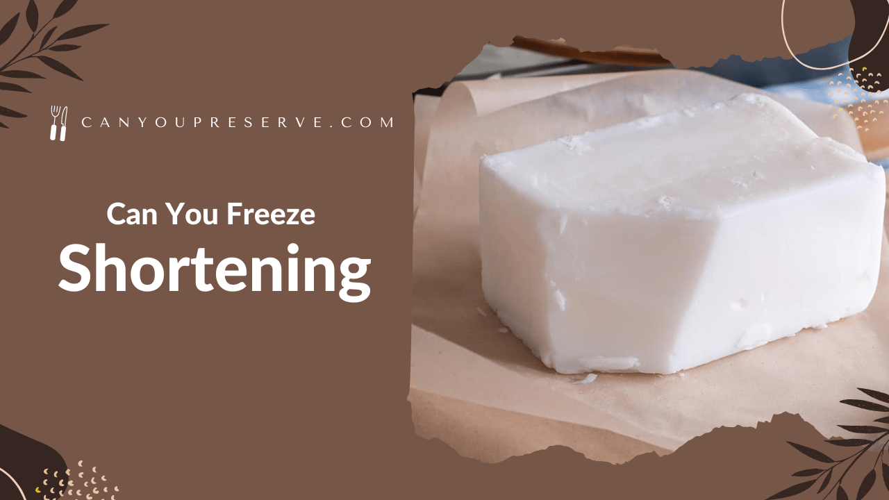 Can You Freeze Shortening