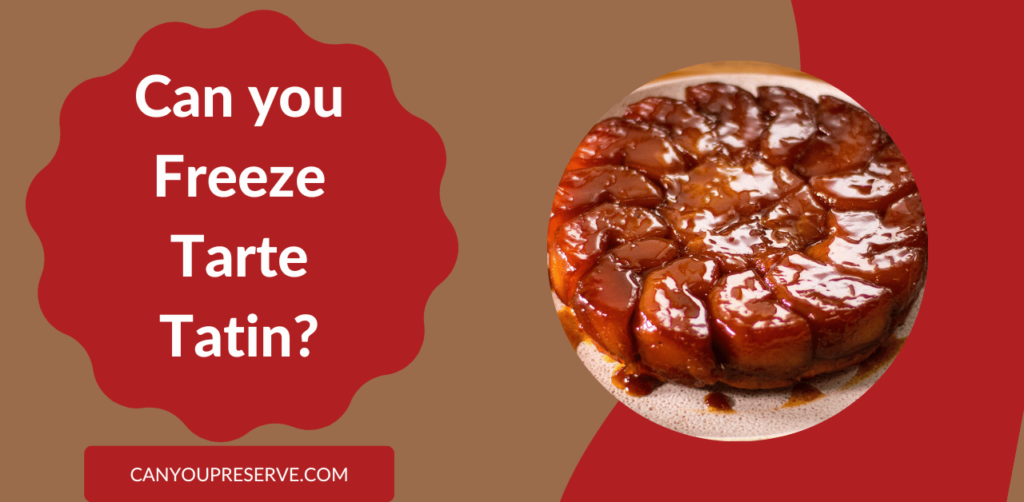 Can you Freeze Tarte Tatin? Tips for Freezing Tarte Tatin How Long