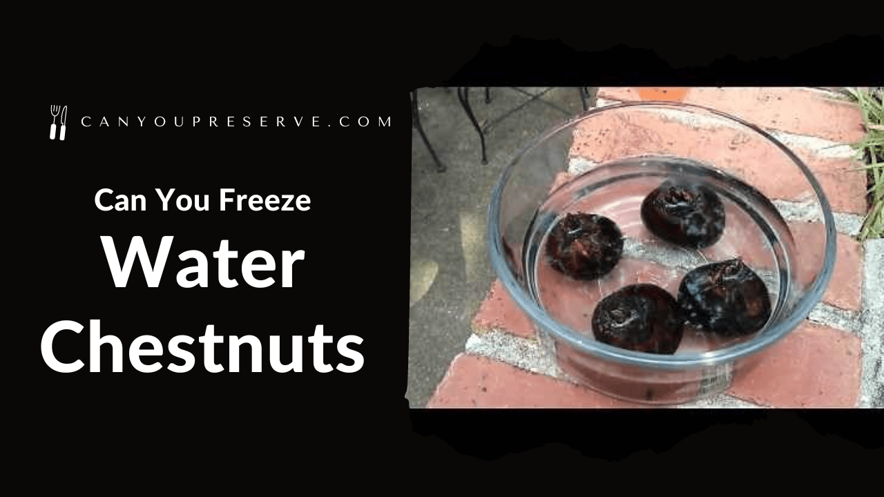 Can You Freeze Water Chestnuts