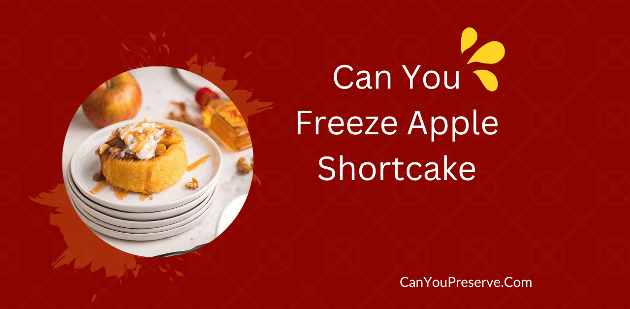 Can You Freeze Apple Shortcake