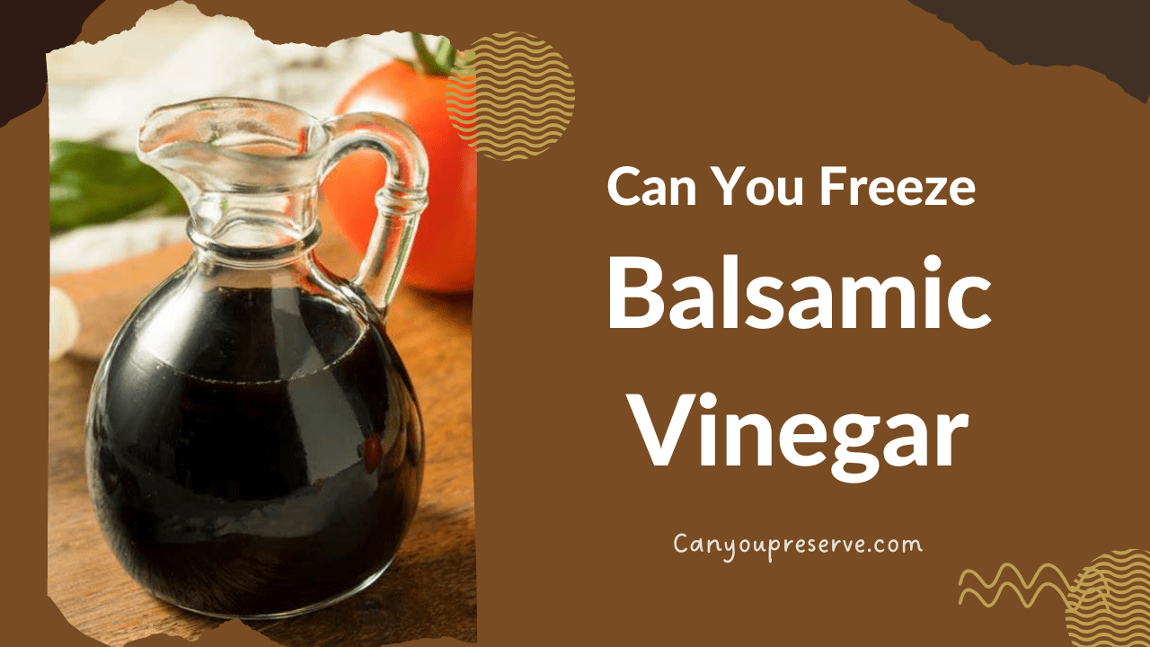 Can You Freeze Balsamic Vinegar