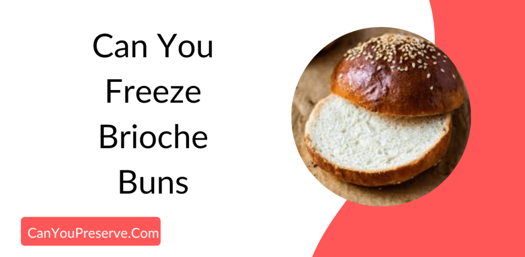 Can You Freeze Brioche Buns? How to Freeze Soft Brioche Buns