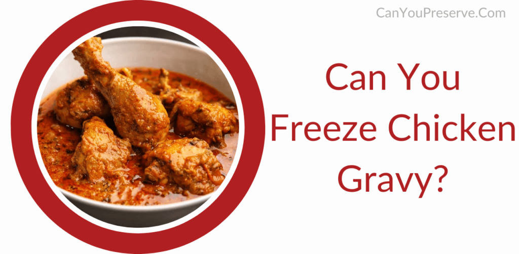 Can You Freeze Chicken Gravy? A Guide on Process of Freezing Chicken